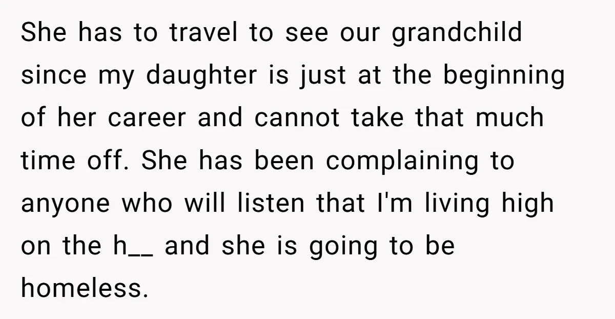 She has to travel to see our grandchild since my daughter is just at the beginning of her career and cannot take that much time off. She has been complaining...