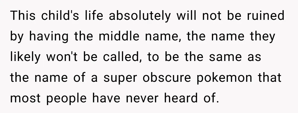 This child's life absolutely will not be ruined by having the middle name, the name they likely won't be called, to be the same as the name of a super...