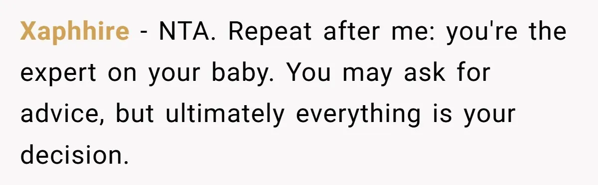 Xaphhire − NTA. Repeat after me: you're the expert on your baby. You may ask for advice, but ultimately everything is your decision.