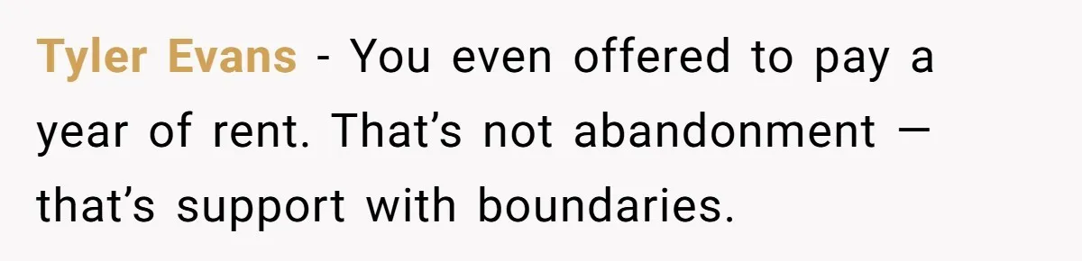 Tyler Evans - You even offered to pay a year of rent. That’s not abandonment — that’s support with boundaries.