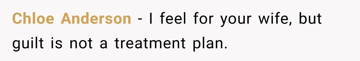 Chloe Anderson - I feel for your wife, but guilt is not a treatment plan.