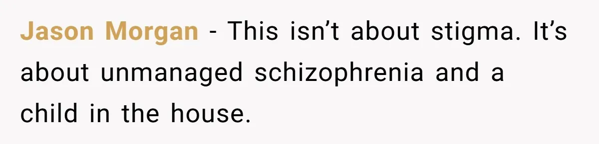 Jason Morgan - This isn’t about stigma. It’s about unmanaged schizophrenia and a child in the house.