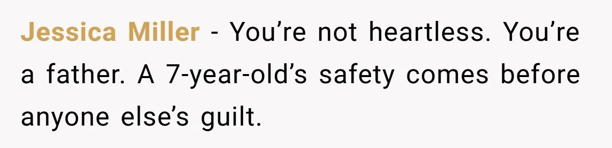Jessica Miller - You’re not heartless. You’re a father. A 7-year-old’s safety comes before anyone else’s guilt.