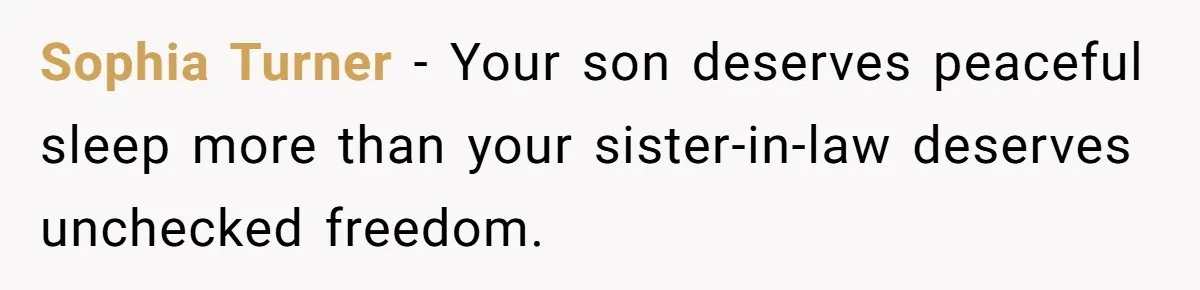Sophia Turner - Your son deserves peaceful sleep more than your sister-in-law deserves unchecked freedom.