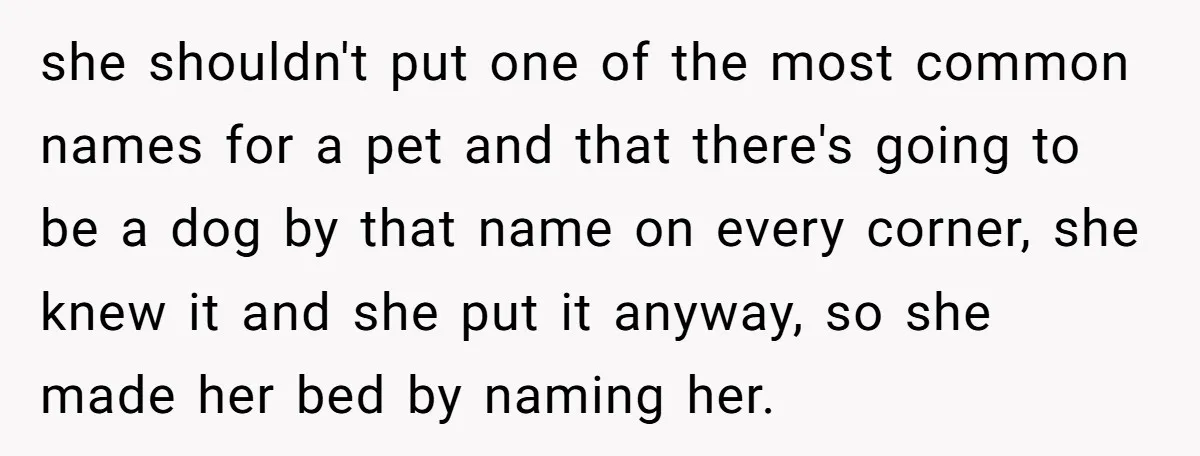 she shouldn't put one of the most common names for a pet and that there's going to be a dog by that name on every corner, she knew it and...
