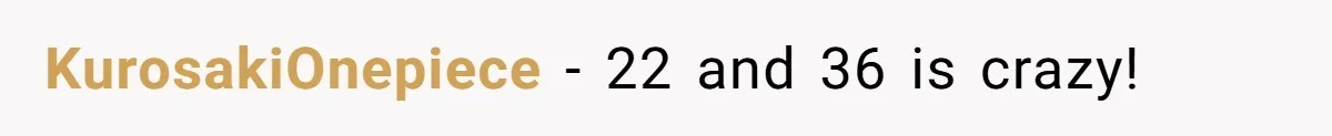 KurosakiOnepiece - 22 and 36 is crazy!