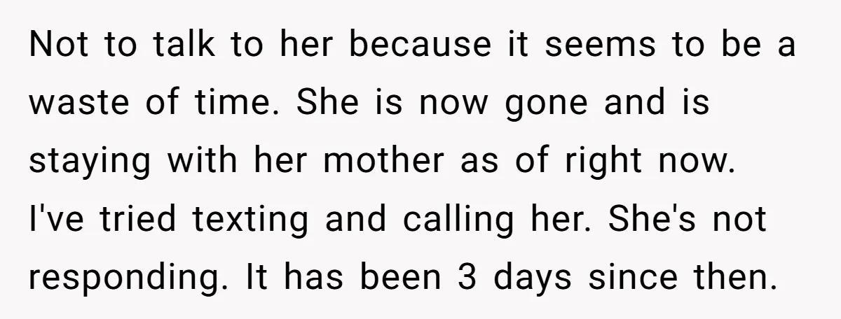 Not to talk to her because it seems to be a waste of time. She is now gone and is staying with her mother as of right now. I've tried...