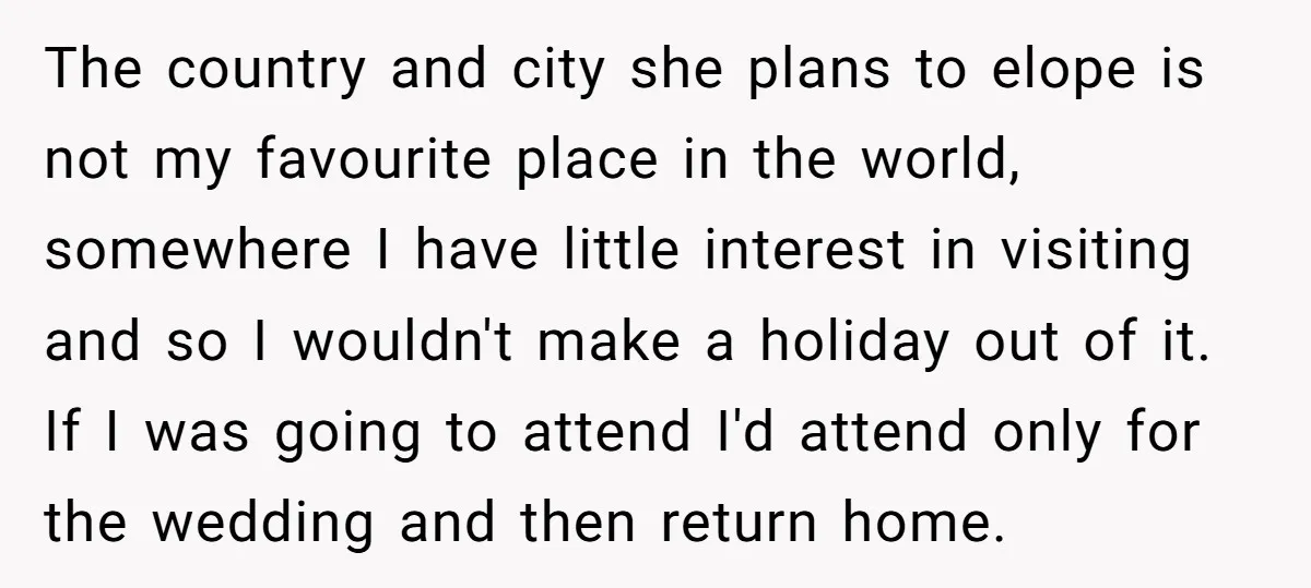 The country and city she plans to elope is not my favourite place in the world, somewhere I have little interest in visiting and so I wouldn't make a holiday...