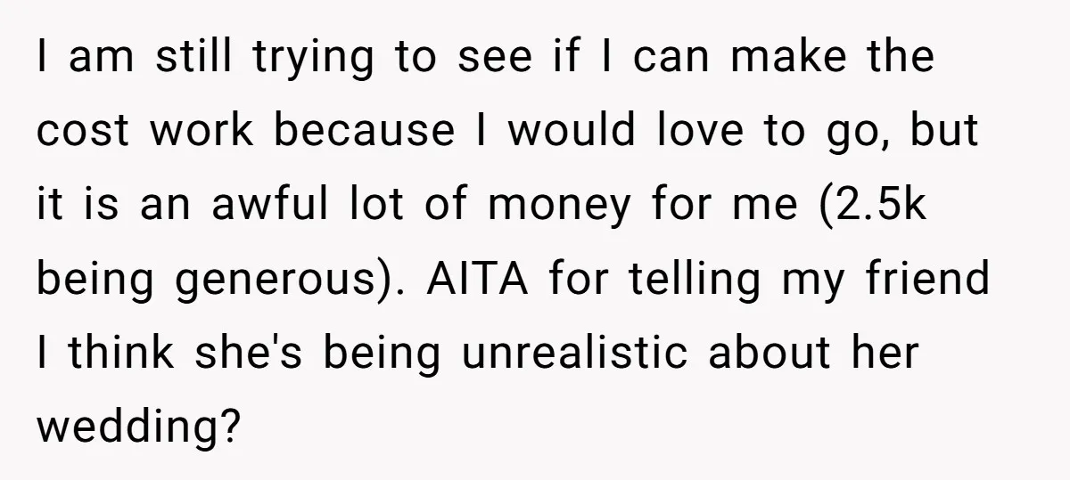 I am still trying to see if I can make the cost work because I would love to go, but it is an awful lot of money for me (2.5k...