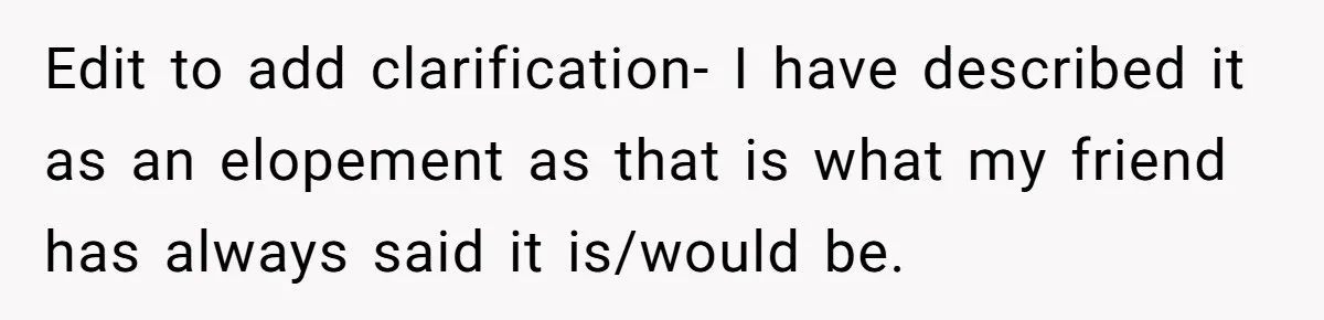 Edit to add clarification- I have described it as an elopement as that is what my friend has always said it is/would be.