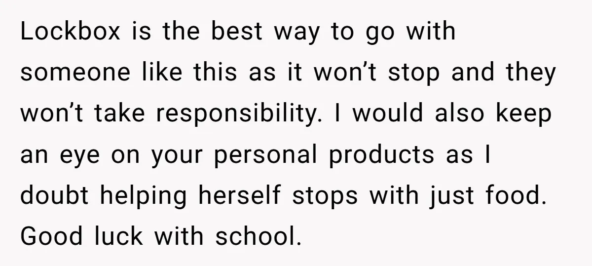 Lockbox is the best way to go with someone like this as it won’t stop and they won’t take responsibility. I would also keep an eye on your personal products...