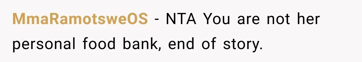 MmaRamotsweOS − NTA You are not her personal food bank, end of story.