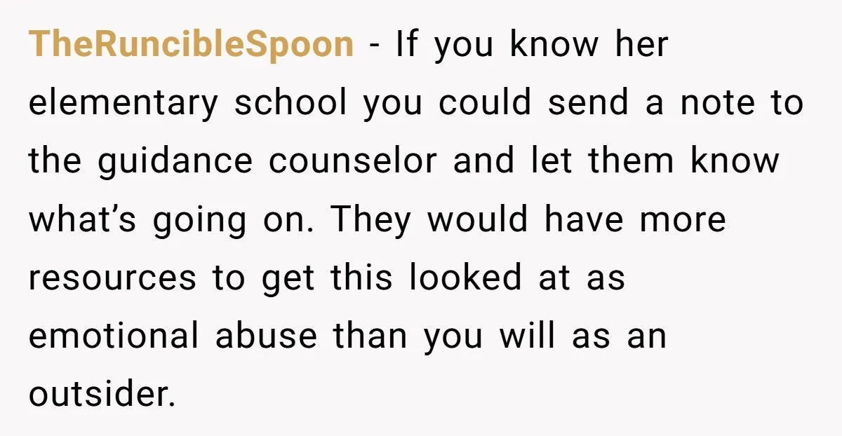 TheRuncibleSpoon - If you know her elementary school you could send a note to the guidance counselor and let them know what’s going on. They would have more resources to...