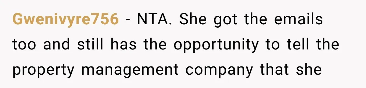 Gwenivyre756 − NTA. She got the emails too and still has the opportunity to tell the property management company that she