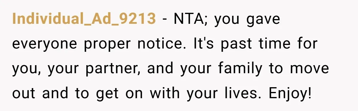 Individual_Ad_9213 − NTA; you gave everyone proper notice. It's past time for you, your partner, and your family to move out and to get on with your lives. Enjoy!