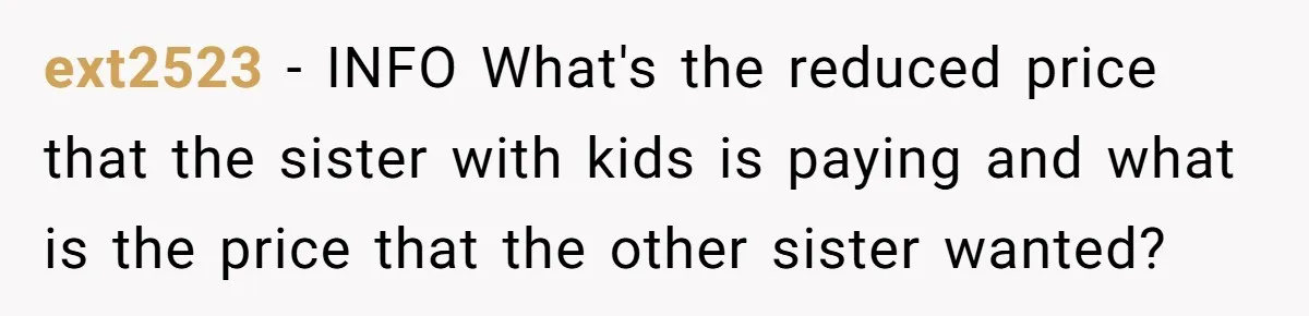 ext2523 − INFO What's the reduced price that the sister with kids is paying and what is the price that the other sister wanted?