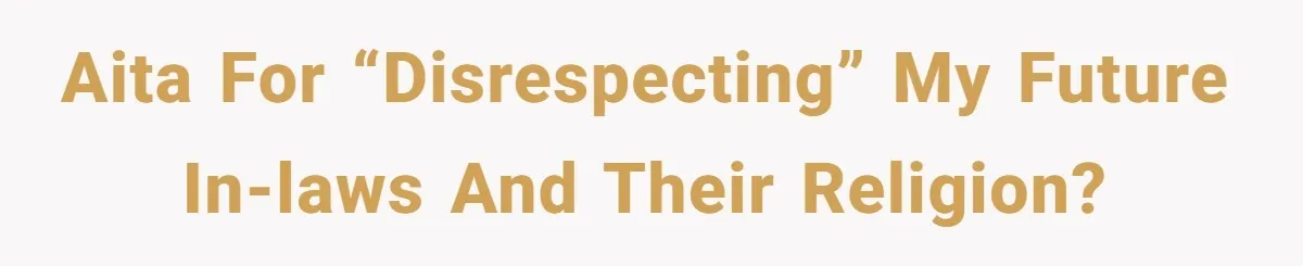 AITA for “disrespecting” my future in-laws and their religion?