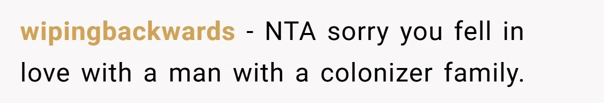 wipingbackwards − NTA sorry you fell in love with a man with a colonizer family.