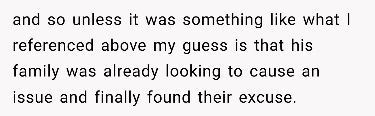 and so unless it was something like what I referenced above my guess is that his family was already looking to cause an issue and finally found their excuse.