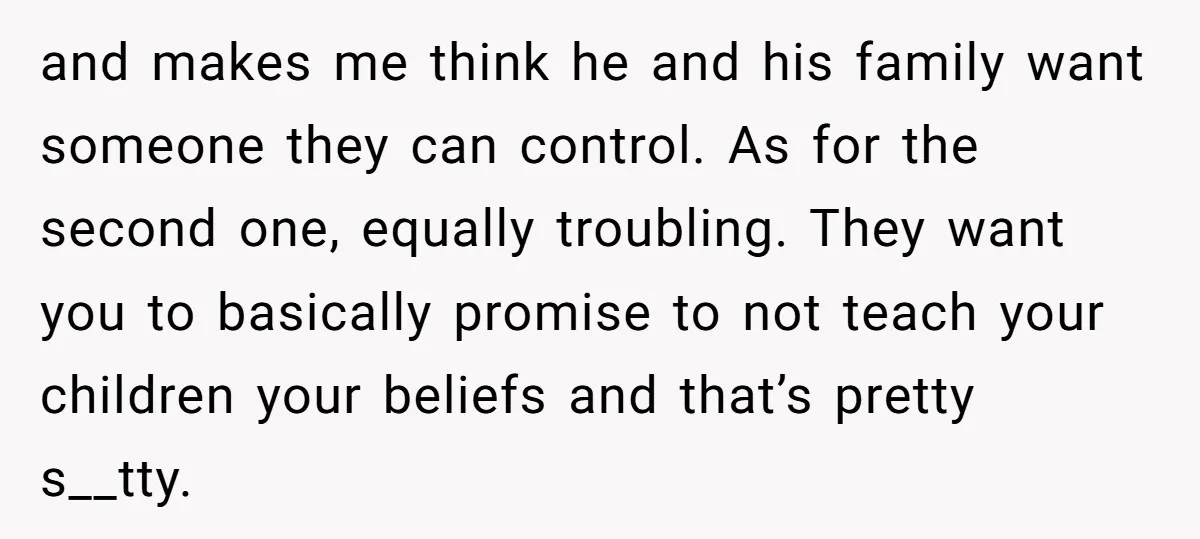 and makes me think he and his family want someone they can control. As for the second one, equally troubling. They want you to basically promise to not teach your...