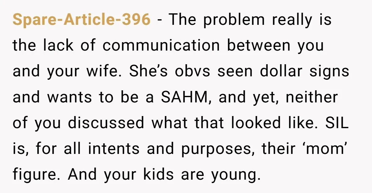 Spare-Article-396 - The problem really is the lack of communication between you and your wife. She’s obvs seen dollar signs and wants to be a SAHM, and yet, neither of...