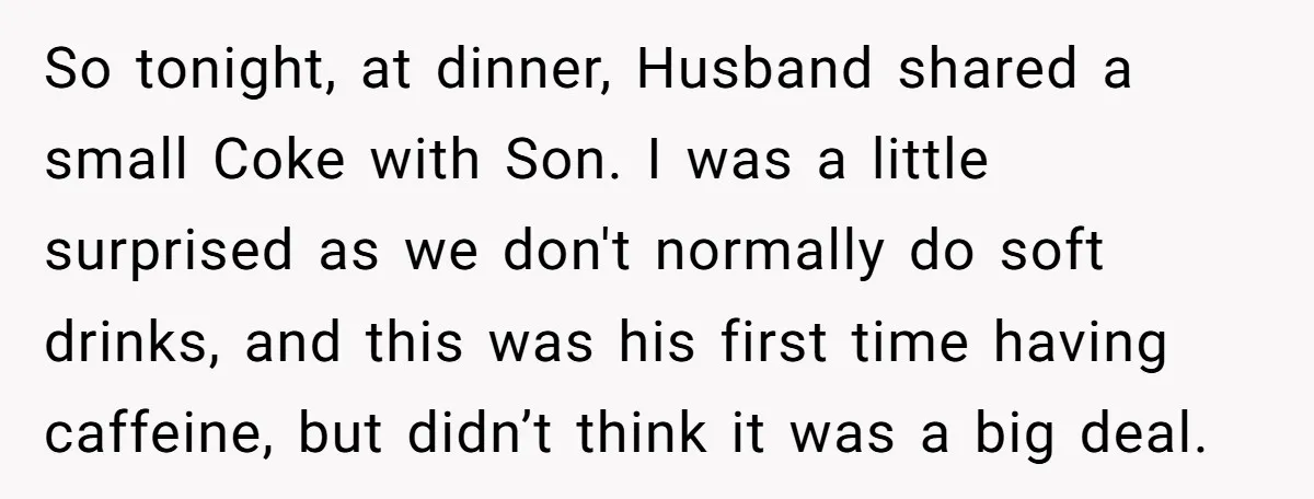 So tonight, at dinner, Husband shared a small Coke with Son. I was a little surprised as we don't normally do soft drinks, and this was his first time having...
