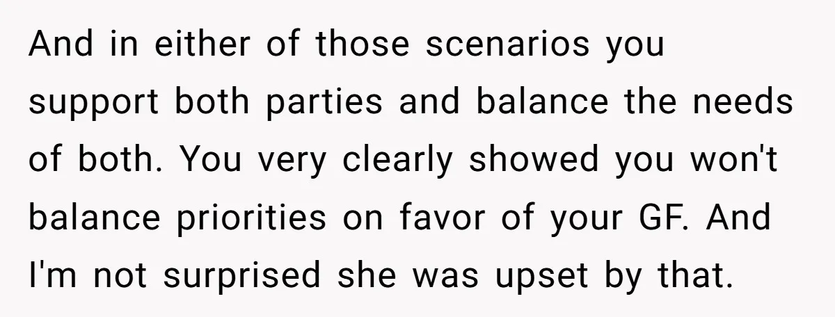 And in either of those scenarios you support both parties and balance the needs of both. You very clearly showed you won't balance priorities on favor of your GF. And...