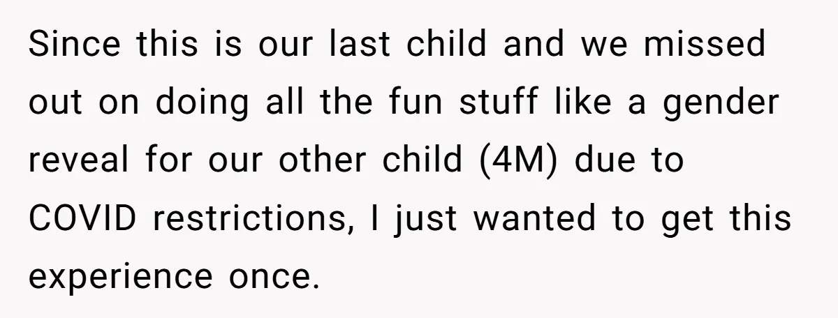 Since this is our last child and we missed out on doing all the fun stuff like a gender reveal for our other child (4M) due to COVID restrictions, I...