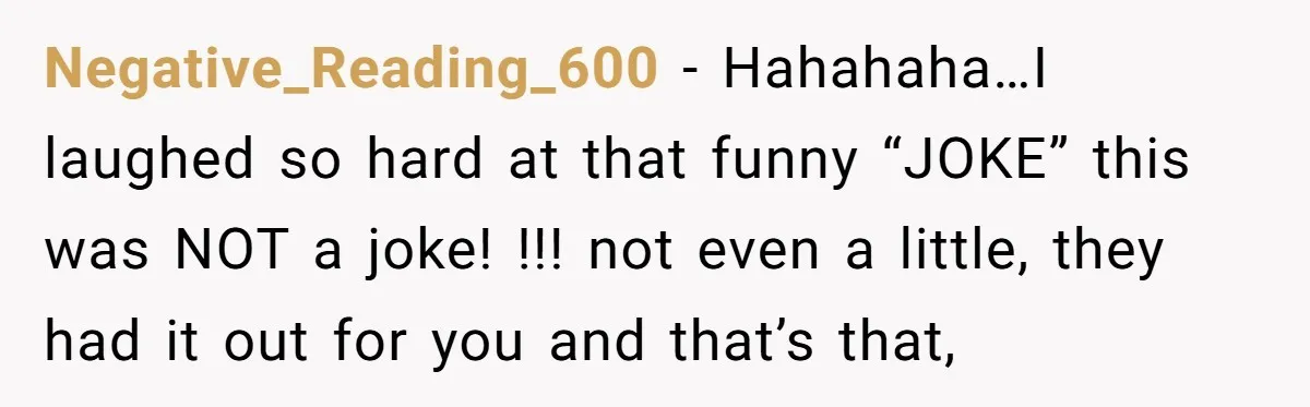 Negative_Reading_600 − Hahahaha…I laughed so hard at that funny “JOKE” this was NOT a joke! !!! not even a little, they had it out for you and that’s that,