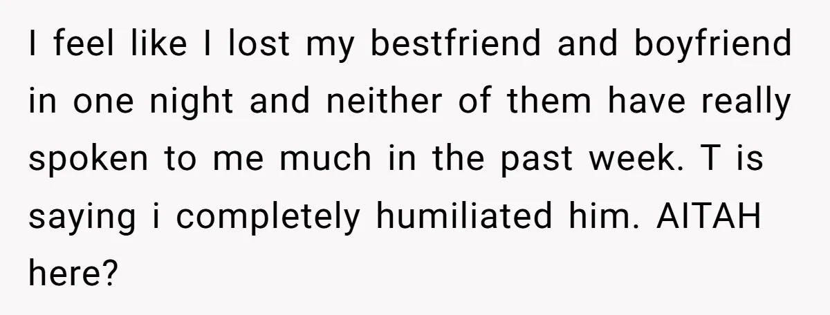 I feel like I lost my bestfriend and boyfriend in one night and neither of them have really spoken to me much in the past week. T is saying i...