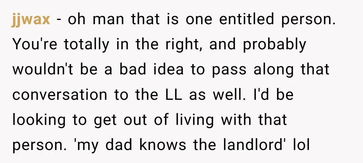 jjwax − oh man that is one entitled person. You're totally in the right, and probably wouldn't be a bad idea to pass along that conversation to the LL as...