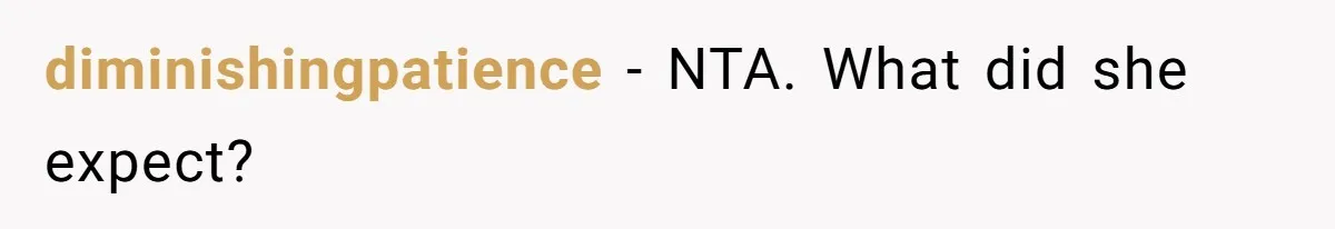 diminishingpatience − NTA. What did she expect?