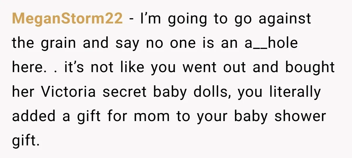 MeganStorm22 − I’m going to go against the grain and say no one is an a__hole here. . it’s not like you went out and bought her Victoria secret baby...