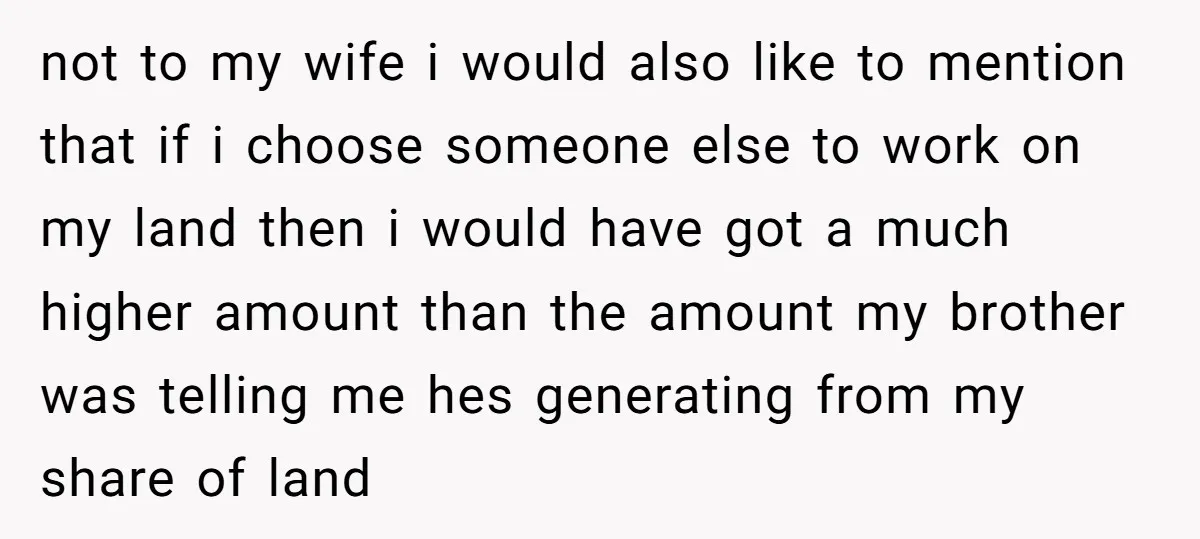 not to my wife i would also like to mention that if i choose someone else to work on my land then i would have got a much higher amount...