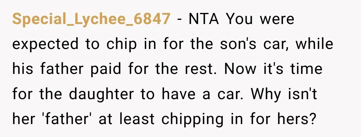 Special_Lychee_6847 − NTA You were expected to chip in for the son's car, while his father paid for the rest. Now it's time for the daughter to have a car....