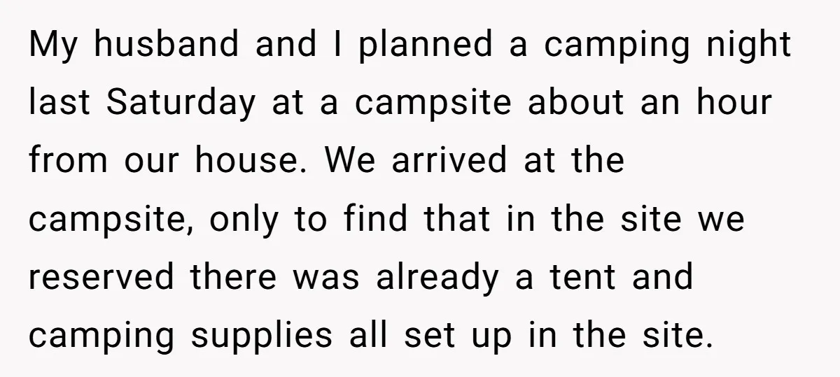 My husband and I planned a camping night last Saturday at a campsite about an hour from our house. We arrived at the campsite, only to find that in the...