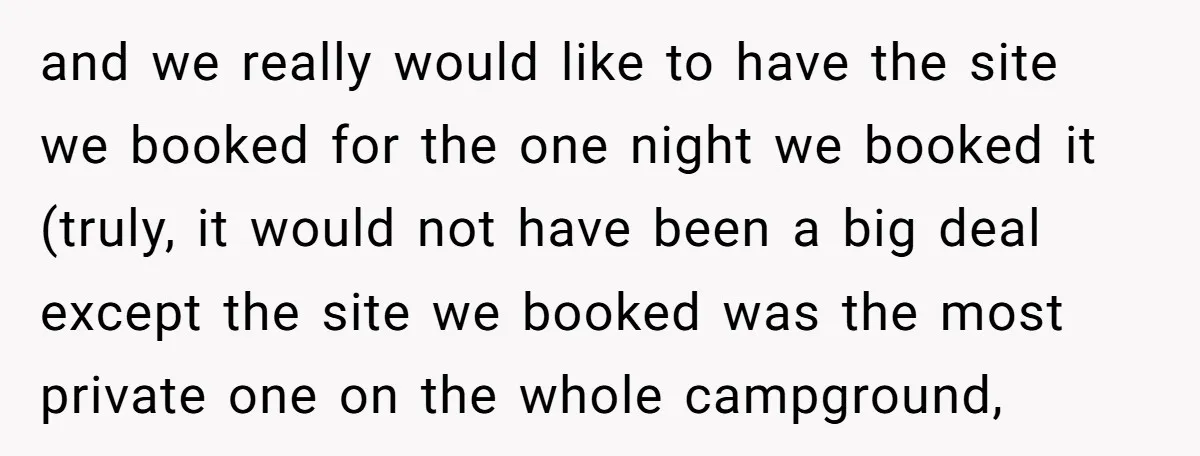 and we really would like to have the site we booked for the one night we booked it (truly, it would not have been a big deal except the site...