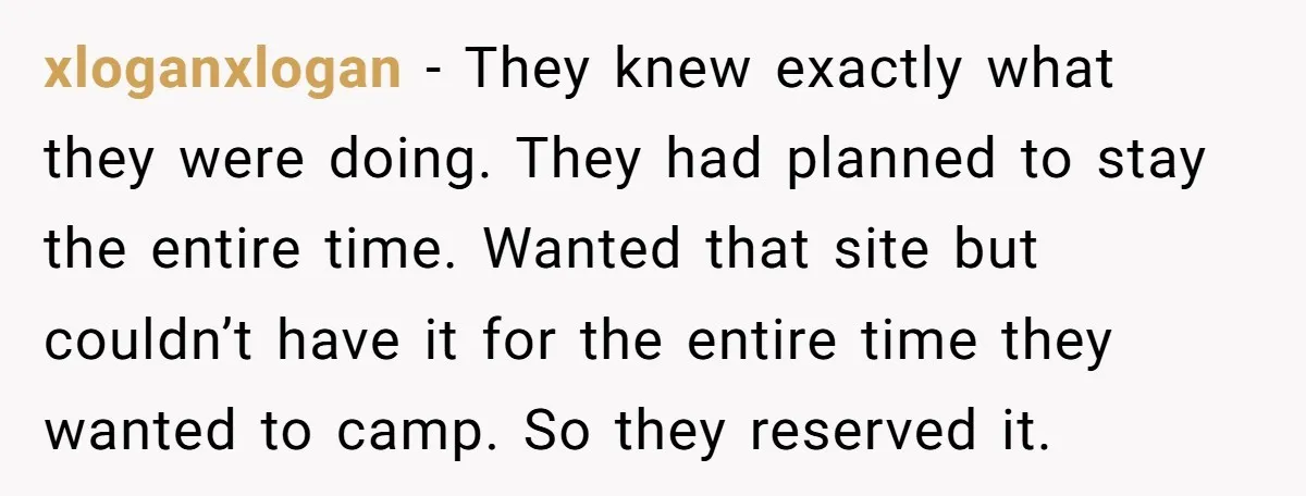 xloganxlogan − They knew exactly what they were doing. They had planned to stay the entire time. Wanted that site but couldn’t have it for the entire time they wanted...