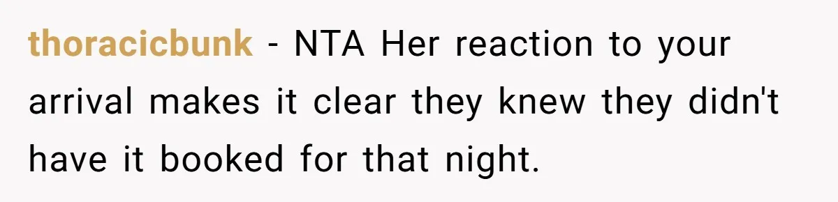 thoracicbunk − NTA Her reaction to your arrival makes it clear they knew they didn't have it booked for that night.