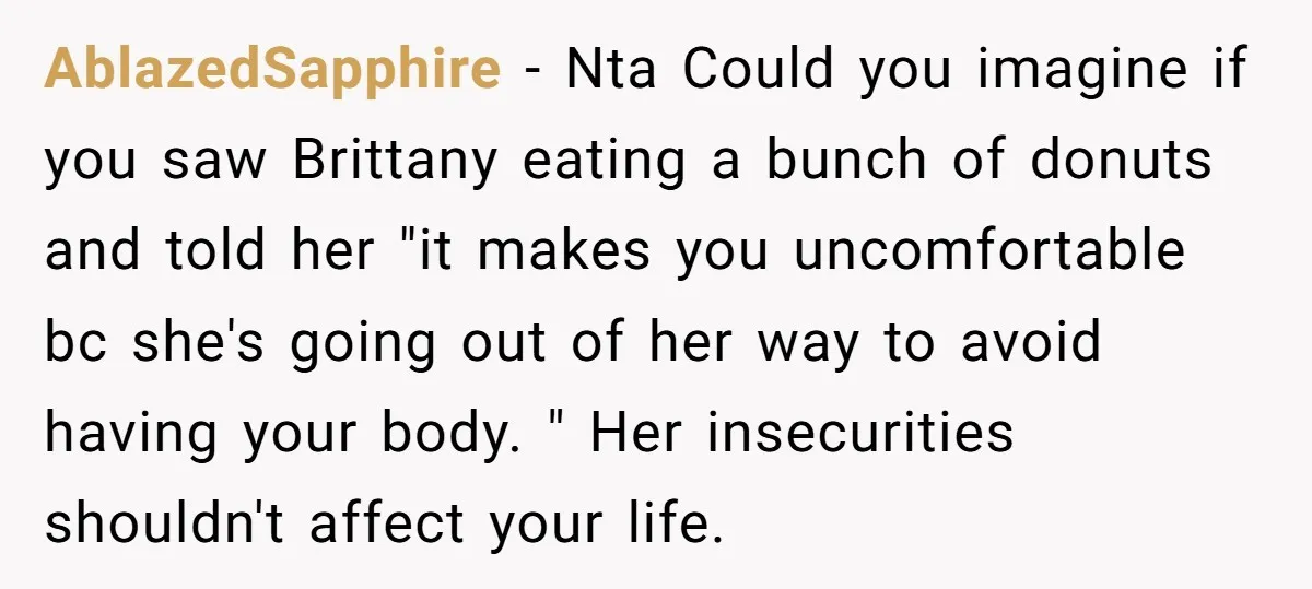 AblazedSapphire − Nta Could you imagine if you saw Brittany eating a bunch of donuts and told her "it makes you uncomfortable bc she's going out of her way to...