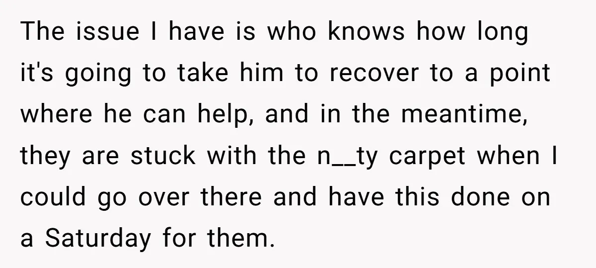 The issue I have is who knows how long it's going to take him to recover to a point where he can help, and in the meantime, they are stuck...