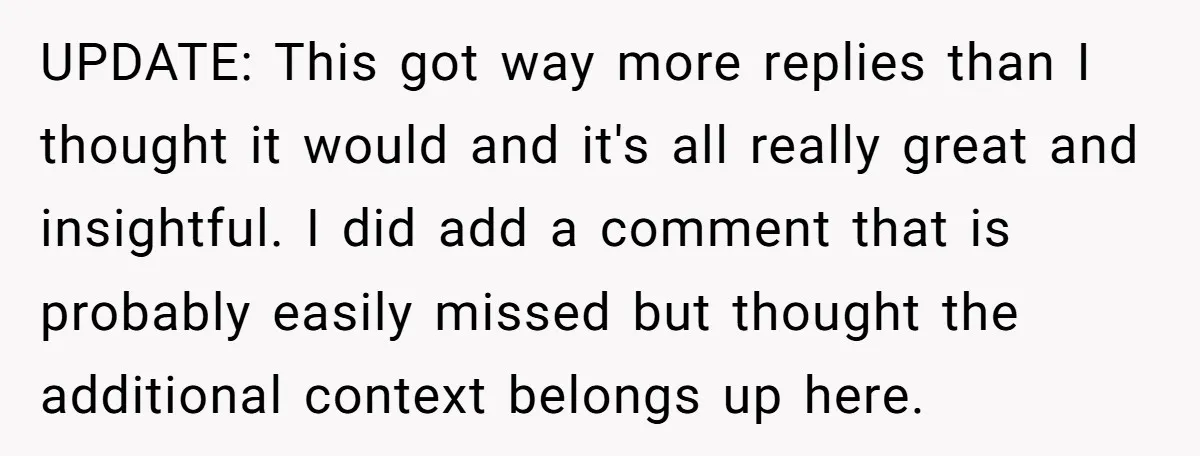 UPDATE: This got way more replies than I thought it would and it's all really great and insightful. I did add a comment that is probably easily missed but thought...