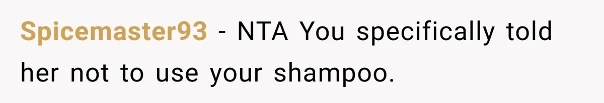 Spicemaster93 − NTA You specifically told her not to use your shampoo.