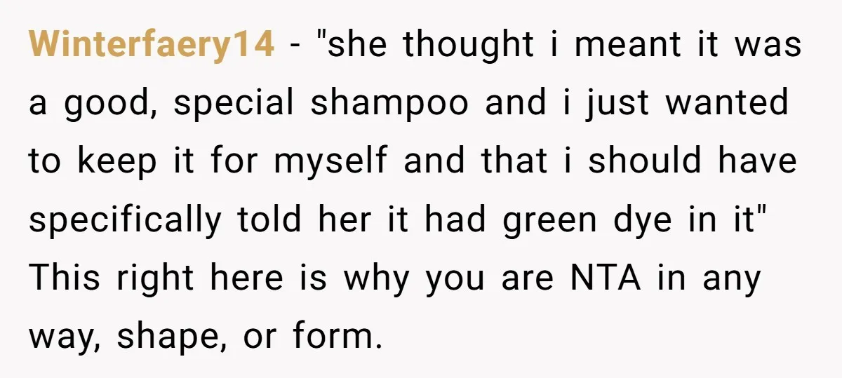 Winterfaery14 − "she thought i meant it was a good, special shampoo and i just wanted to keep it for myself and that i should have specifically told her it...