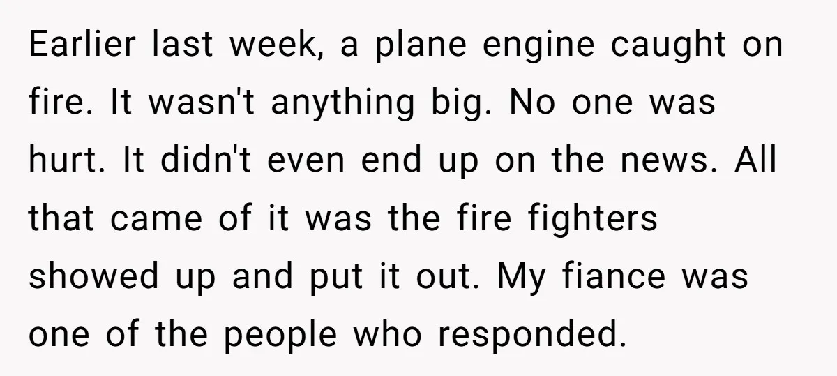 Earlier last week, a plane engine caught on fire. It wasn't anything big. No one was hurt. It didn't even end up on the news. All that came of it...