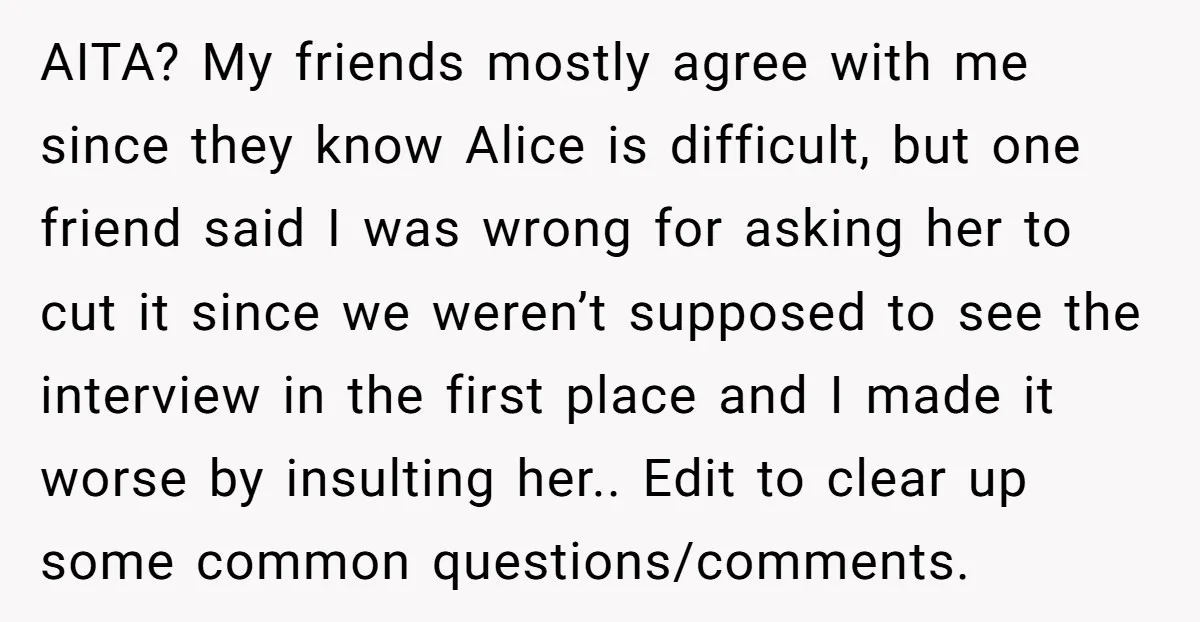 AITA? My friends mostly agree with me since they know Alice is difficult, but one friend said I was wrong for asking her to cut it since we weren’t supposed...