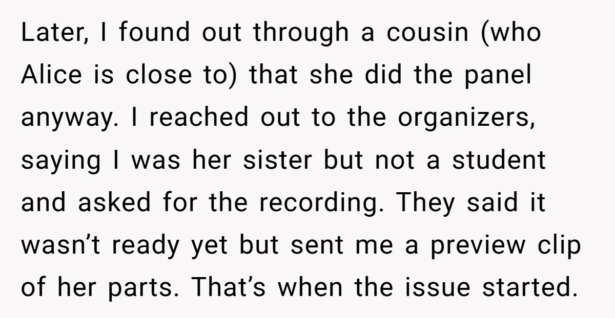 Later, I found out through a cousin (who Alice is close to) that she did the panel anyway. I reached out to the organizers, saying I was her sister but...