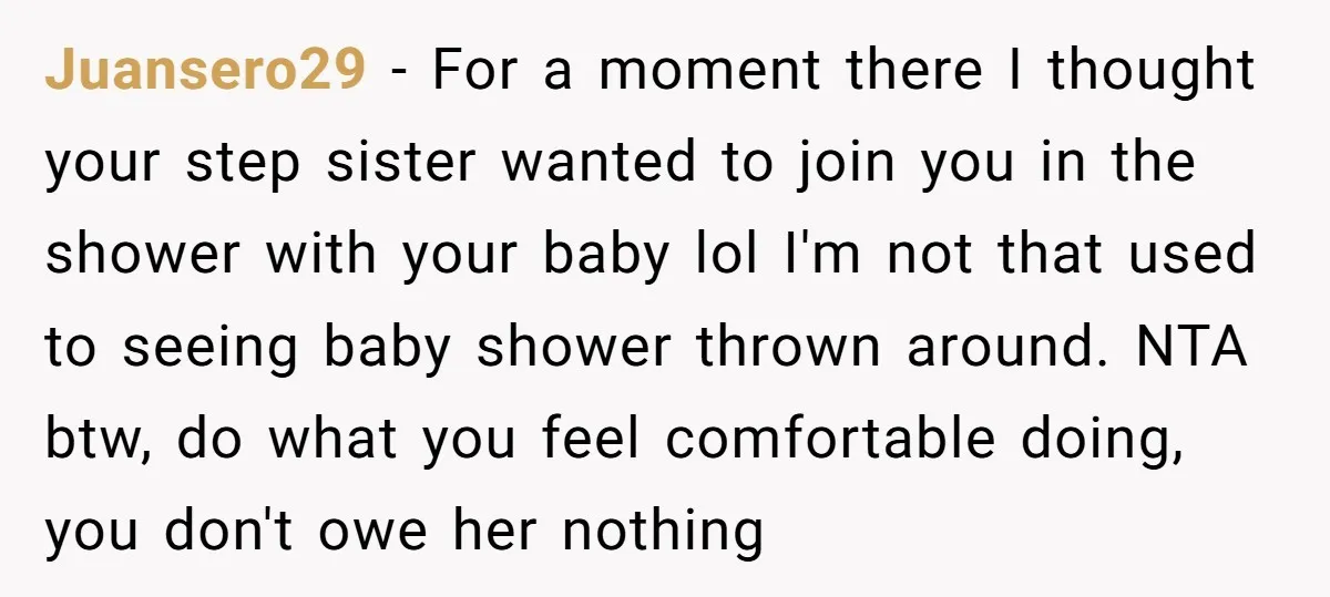 Juansero29 − For a moment there I thought your step sister wanted to join you in the shower with your baby lol I'm not that used to seeing baby shower...