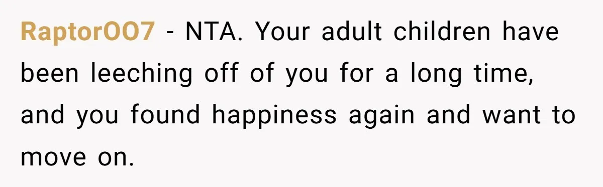 RaptorOO7 − NTA. Your adult children have been leeching off of you for a long time, and you found happiness again and want to move on.
