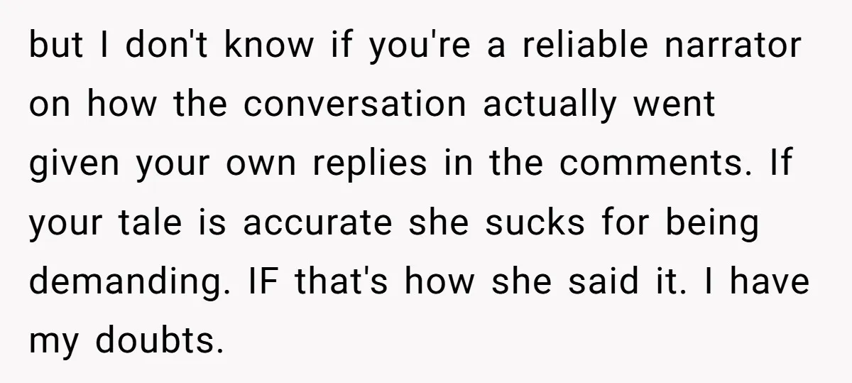 but I don't know if you're a reliable narrator on how the conversation actually went given your own replies in the comments. If your tale is accurate she sucks for...